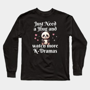 Just Need a Hug and watch more K-Dramas! Long Sleeve T-Shirt